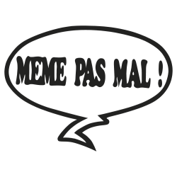 meme pas mal