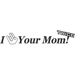 Jdm I *** Your Mom Twice